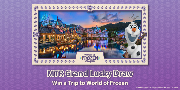 MTR Grand Lucky Draw - Win a Trip to World of Frozen